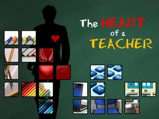 The HEART
    of a
 TEACHER
 