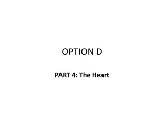 OPTION D
PART 4: The Heart
 