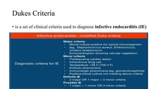 Dukes Criteria
• is a set of clinical criteria used to diagnose infective endocarditis (IE)
 