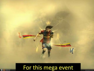 For this mega event 