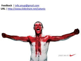  Feedback  | info.anup@gmail.comURL | http://www.slideshare.net/satanic