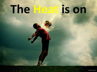 The Heat is on  