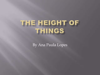 TheHeightofThings By Ana Paula Lopes 