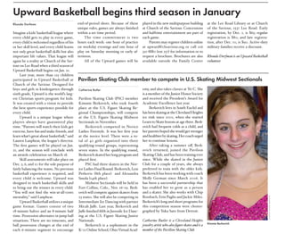 Upward basketball begins third season in January
        Rhonda Dorfman                               end-of-period shots. Because of these        played in the new multipurpose building          at the Lee Road Library or at Church
                                                     unique rules, games are always finished      at Church of the Saviour. Concessions            of the Saviour, 2537 Lee Road. Early
        Imagine a kids’ basketball league where      within a set time period.                    and halftime entertainment are part of           registration, by Dec. 1, is $65; regular
        every child gets to play in every game,          The time commitment is two               each game.                                       registration is $80; and late registra-
        every child is welcomed regardless of his    hours each week: one hour of practice            Parents may register children online         tion, after Dec. 10, is $90. Active-duty
        or her skill level, and every child learns   on weekday evenings and one hour of          at upward@chsaviour.org or call 216              military families receive a discount.
        not only great basketball skills but also    play on Saturday morning or early af-        321-8880 (ext 257) for information or to
        important life values. That league will      ternoon.                                     request a brochure. Brochures are also           Rhonda Dorfman is an Upward Basketball
        again be a reality at Church of the Sav-         All of the Upward games will be          available outside the Family Center              volunteer.
        iour on Lee Road when a third season of
        Upward Basketball begins on Jan. 21.
             Last year, more than 125 children
        participated in Upward Basketball at         Pavilion Skating Club member to compete in U.S. Skating midwest Sectionals
        Church of the Saviour. Designed for
        boys and girls in kindergarten through       Catherine Butler                             emy, and also takes classes at Tri-C. She
        sixth grade, Upward is the world’s larg-                                                  is a member of the Junior Honor Society
        est Christian sports program for kids.       Pavilion Skating Club (PSC) member           and received the President’s Award for
        It was created with a vision to provide      Kimmie Berkovich, who took fourth            Academic Excellence last year.
        the best sports experience possible for      place at the U.S. Figure Skating Re-              Berkovich lives in South Euclid and
        every child.                                 gional Championships, will compete           has been skating at the Cleveland Heights
             Upward is a unique league where         at the U.S. Figure Skating Midwest           ice rink since 2001, when she started
        players always have guaranteed play          Sectionals in November.                      Learn to Skate lessons at age three. Berk-
        time. “Parents will watch their kids get          Berkovich competed in Novice            ovich had frequent colds as a child, and
        exercise, have fun and make friends, and     Ladies Freestyle. It was her first year      her parents hoped she would get stronger
        learn what’s great about basketball,” said   at the novice level. There were a to-        and healthier by skating. Her coach urged
        Lauren Lanphear, the league’s director.      tal of 40 girls organized into three         her to continue lessons.
        The first games will be played on Jan.       qualifying-round groups, representing             After taking a summer off, Berk-
        21, and the season will conclude with        seven states. In the qualifying round,       ovich returned, joined the Pavilion
        an awards celebration on March 18.           Berkovich skated her long program and        Skating Club, and has been training ever
             Skill assessments will take place on    placed first.                                since. While she skated in the Junior
        Dec. 5, 6, and 10 for the sole purpose of         PSC had three skaters in the Nov-       Club for a couple of years, she always
        fairly balancing the teams. No previous      ice Ladies Final Round: Berkovich, Lexi      preferred to train with the older kids.
        basketball experience is required, and       Petkovic (8th place) and Alexandra           Berkovich has been working with coach
        every child is welcome. Upward was           Smola (14th place).                          Molly German since March 2006. It
        designed to teach basketball skills and           Midwest Sectionals will be held in      has been a successful partnership that
        to bring out the winner in every child.      Fort Collins, Colo., Nov. 16–19. Berk-       has enabled her to grow as a person
        “You will not find the win-at-all-costs      ovich will compete against skaters from      and a skater. She also works with Chip
        mentality,” said Lanphear.                   23 states. She will also be competing in     Rossbach, Erin Paglio and Jackie Miles.




                                                                                                                                                                                              courtesy kimmie berkoVich
             Upward Basketball utilizes a unique     Intermediate Ice Dancing with partner        Berkovich’s long and short programs for
        game format. Games consist of two            Micah Jaffe. Last year, Berkovich and        this competition season were choreo-
        18-minute halves and an 8-minute half        Jaffe finished fifth in Juvenile Ice Danc-   graphed by Yuka Sato from Detroit.
        time. Possession alternates in jump ball     ing at the U.S. Figure Skating Junior
        situations. There are no timeouts, and       Nationals.                                   Catherine Butler is a Cleveland Heights
                                                                                                                                                   Kimmie berkovich
3.25”   ball possession changes at the end of             Berkovich is a sophomore in the         jewelry artist who also figure skates and is a
        each 6-minute segment to encourage           K–12 Online School, Ohio Virtual Acad-       member of the Pavilion Skating Club.
 