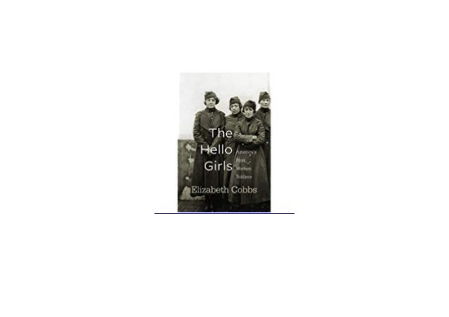 Pdf Library The Hello Girls Americas First Women Soldiers Full Pag