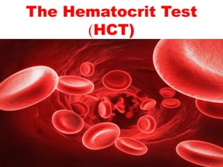 The Hematocrit Test 
)HCT) 
 