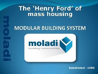 moladi 
LOW INCOME HOUSING 
Established - 1986 
moladi  