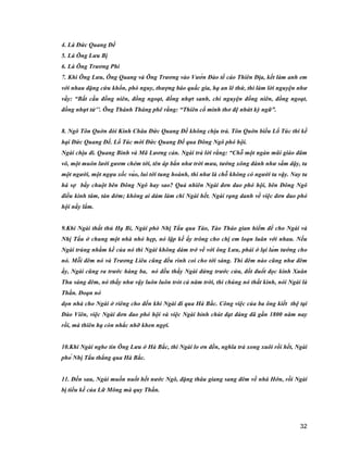 32
4. Là Đức Quang Đế
5. Là Ông Lưu Bị
6. Là Ông Trương Phi
7. Khi Ông Lưu, Ông Quang và Ông Trương vào Vườn Đào tế cáo Thiên Địa, kết làm anh em
với nhau đặng cứu khổn, phò nguy, thượng báo quấc gia, hạ an lê thứ, thì làm lời nguyện như
vầy: “Bất cầu đồng niên, đồng ngoạt, đồng nhựt sanh, chỉ nguyện đồng niên, đồng ngoạt,
đồng nhựt tử’’. Ông Thánh Tháng phê rằng: “Thiên cổ minh thơ đệ nhứt kỳ ngữ”.
8. Ngô Tôn Quờn đòi Kinh Châu Đức Quang Đế không chịu trả. Tôn Quờn biểu Lổ Túc thi kế
hại Đức Quang Đế. Lổ Túc mời Đức Quang Đế qua Đông Ngô phó hội.
Ngài chịu đi. Quang Bình và Mã Lương cản. Ngài trả lời rằng: “Chỗ một ngàn mũi giáo đâm
vô, một muôn lưởi gươm chém tới, tên áp bắn như trời mưa, tướng xông đánh như sấm dậy, ta
một người, một ngựa xốc vào, lui tới tung hoành, thi như là chỗ không có người ta vậy. Nay ta
há sợ bầy chuột bên Đông Ngô hay sao? Quả nhiên Ngài đơn đao phó hội, bên Đông Ngô
điều kinh tâm, tán đởm; không ai dám làm chi Ngài hết. Ngài rạng danh về việc đơn đao phó
hội nầy lắm.
9.Khi Ngài thất thủ Hạ Bì, Ngài phò Nhị Tẩu qua Tào, Tào Tháo gian hiểm để cho Ngài và
Nhị Tẩu ở chung một nhà nhỏ hẹp, nó lập kế ấy trông cho chị em loạn luân với nhau. Nếu
Ngài trúng nhằm kế của nó thì Ngài không dám trở về với ông Lưu, phải ở lại làm tướng cho
nó. Mỗi đêm nó và Trương Liêu cũng đều rình coi cho tới sáng. Thì đêm nào cũng như đêm
ấy, Ngài cũng ra trước hàng ba, nó đều thấy Ngài đứng trước cửa, đốt đuốt đọc kinh Xuân
Thu sáng đêm, nó thấy như vậy luôn luôn trót cả năm trời, thì chúng nó thất kinh, nói Ngài là
Thần. Đoạn nó
dọn nhà cho Ngài ở riêng cho đến khi Ngài đi qua Hà Bắc. Công việc của ba ông kiết thệ tại
Đào Viên, việc Ngài đơn đao phó hội và việc Ngài bỉnh chút đạt đáng đã gần 1800 năm nay
rồi, mà thiên hạ còn nhắc nhỡ khen ngợi.
10.Khi Ngài nghe tin Ông Lưu ở Hà Bắc, thì Ngài lo ơn đền, nghĩa trả xong xuôi rồi hết, Ngài
phó Nhị Tẩu thẳng qua Hà Bắc.
11. Đến sau, Ngài muốn nuốt hết nước Ngô, đặng thâu giang sang đêm về nhà Hớn, rồi Ngài
bị tiểu kế của Lữ Mông mà quy Thần.
 