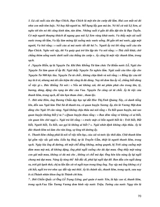 70
3. Là cái suối của tên Đạo Chích, Đạo Chích là một tên ăn cướp dữ lắm. Hai con mắt nó đỏ
như con mắt tôm luộc. Nó hay bắt người ta. Mỗ bụng lấy gan mà ăn. Nó hổ cứ núi Lệ Sơn, ai
nghe tới tên nó thì cũng kinh tâm, tán đởm. Những suối ở gần đó đều đặt tên là Đạo Tuyền.
Có một người thượng khách đi ngang qua núi Lệ Sơn vùng khát nước. Va thấy một cái suối
nước trong tốt lắm, Va lấy làm mừng lội xuống múc nước uống. Đi gần tới mé nước, gặp một
người, Va hỏi rằng : « suối của ai mà nước tốt dữ há ?». Người ấy trả lời rằng suối của tên
Đạo Chích. Nghe nói vậy, thì Va quày quả trở lên lập tức Va nói rằng : « Thà chết khát, chớ
chẳng thèm uống nước dưới suối của thằng ăn cướp ». Ấy cũng là một việc thanh liêm, trong
sạch.
4 .Nguyên Hiến, tự là Nguyên Tư. Khi Đức Khổng Tử làm chức Tư Khấu nước Lỗ, Ngài cho
Nguyên Tư làm quan tể ấp Bi. Ngài thấy Nguyên Tư nghèo lắm. Ngài xuất của kho cấp cho
Nguyên Tư 900 hộc lúa. Nguyên Tư từ chối , không chịu lãnh và nói rằng : « Bổng lộc của tôi
tuy là ít ỏi, nhưng mà tôi cần kiệm thì cũng là đủ dùng. Nay tôi đem lúa ấy về, chẳng biết dùng
về việc gì ». Đức Khổng Tử nói : « Nếu mi không xài, thì mi phân phát cho trong lân, lý,
hương, đảng, đặng cho rạng ân đức của Vua. Nguyên Tư cũng cứ từ chối. Ấy là việc của
thanh liêm, trong sạch, để răn bọn tham chức , tham lộc.
5 . Đời nhà Hớn, ông Dương Chấn dạy học tại đất Hòe Thị,Tỉnh Quảng Tây, có danh tiếng
lớn, đến sau Ngài làm Thứ Sử đi thanh tra, có quan huyện Xương Ấp, tên là Vương Mật đem
dâng cho Ngài 10 cân vàng. Ngài không chịu thâu mà nói rằng « Ta biết quan huyện, mà sao
quan huyện không biết ý ta ? ».Quan huyện thưa rằng : « Ban đêm vắng vẻ không có ai biết,
xin quan lớn chớ ngại ». Ngài trả lời rằng : « trước mặt có bốn người biết là : Trời biết, Đất
biết, Người biết, Ta biết, sao gọi là không ai biết ? ». Ngài nhứt định không chịu thâu. Ấy là
đức thanh liêm nó làm cho răn lòng, sợ lòng tới dường ấy.
6 . Thanh liêm chẳng phải là nói về việc tiền bạc, của cải và tước lộc thôi dân. Chữ thanh liêm
lại gồm việc sắc gái nữa. Liểu hạ Huệ, tự là Truyền Cẫm, thiệt là người thanh liêm, trong
sạch. Ngày kia ổng đi đường, tới một chỗ đồng không, mông quạnh, bị Trời xáng xuống một
đám mưa mịt mù, đi không đặng, ổng phải ngỗi xuống che dù đụt mưa. Ổng thấy một nàng
con gái mắt mưa, không có dù mà che , không có chỗ mà đụt. Ổng bèn kêu nàng ấy lại ngồi
chung mà đụt mưa. Nàng ấy túng thế bất đắc dĩ, phải lại ngồi đụt đỡ. Ban đầu còn ngồi dang
ra, trời gió lạnh thét, chị ta lần lần xít vô ngồi trọn trong lòng ổng. Tuy vậy mà ổng không có ý
chi hết, ngồi trơ trơ như cục đất vậy mà thôi. Ấy là chánh sắc, thanh liêm, trong sạch, xưa nay
ít có.Thánh nhân khen ổng là Thánh chi hòa.
7 . Đời Chiến Quấc có Ông Lỗ Trọng Liêng, quê quán ở nước Yên, là bậc cao sĩ, thanh liêm,
trong sạch.Vua Tần Tương Vương đem binh vây nước Triệu. Tướng của nước Ngụy tên là
 