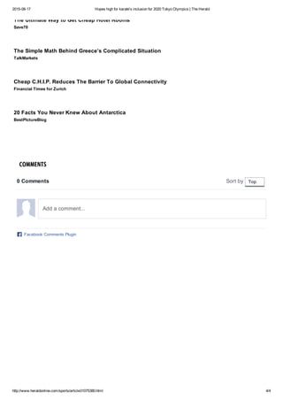 2015­08­17 Hopes high for karate's inclusion for 2020 Tokyo Olympics | The Herald
http://www.heraldonline.com/sports/article31075380.html 4/4
COMMENTS
Save70
TalkMarkets
Financial Times for Zurich
BestPIctureBlog
The Ultimate Way to Get Cheap Hotel Rooms
The Simple Math Behind Greece’s Complicated Situation
Cheap C.H.I.P. Reduces The Barrier To Global Connectivity
20 Facts You Never Knew About Antarctica
0 Comments Sort by 
Facebook Comments Plugin
Top
Add a comment...
 