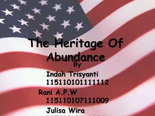 The Heritage Of
AbundanceBy
Indah Trisyanti
115110101111112
Rani A.P.W
115110107111009
Julisa Wira
 