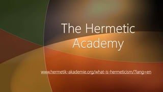 www.hermetik-akademie.org/what-is-hermeticism/?lang=en
 