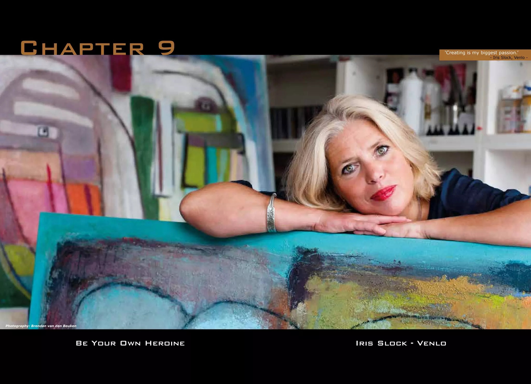 Be Your Own Heroine
Chapter 9 ‘Creating is my biggest passion.’
		 - Iris Slock, Venlo -
Iris Slock - Venlo
Photography: Brendan van den Beuken
 