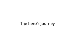 The hero’s journey
 