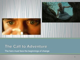 The hero must face the beginnings of change

                                              5
 