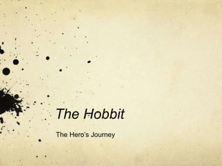 The Hobbit 
The Hero’s Journey 
 
