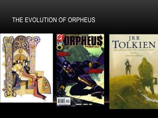 THE EVOLUTION OF ORPHEUS
 