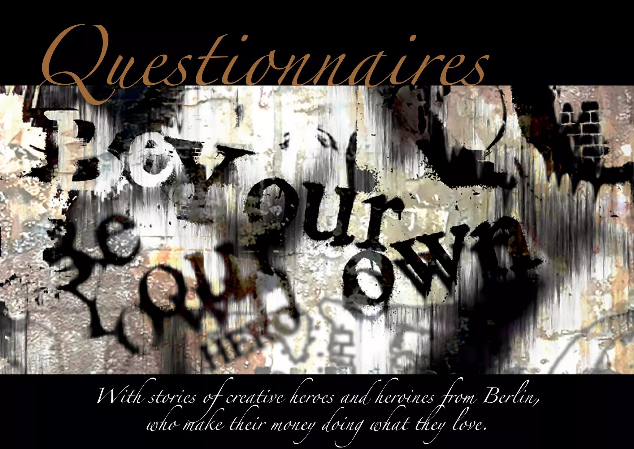Questionnaires
With stories of creative heroes and heroines from Berlin,
who make their money doing what they love.

 