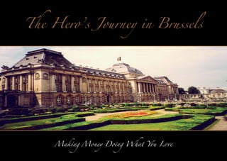 The Hero’s Journey in Brussels

Making Money Doing What You Love

 
