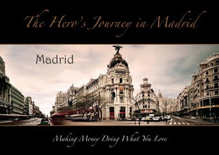 The Hero’s Journey in Madrid

Madrid

Making Money Doing What You Love

 
