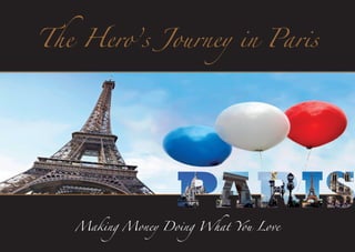 Making Money Doing What You Love
The Hero’s Journey in Paris
 