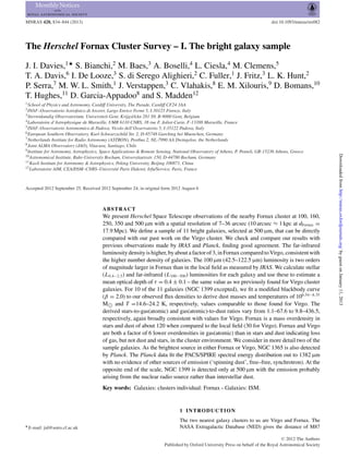 MNRAS 428, 834–844 (2013)                                                                                                       doi:10.1093/mnras/sts082




The Herschel Fornax Cluster Survey – I. The bright galaxy sample

J. I. Davies,1‹ S. Bianchi,2 M. Baes,3 A. Boselli,4 L. Ciesla,4 M. Clemens,5
T. A. Davis,6 I. De Looze,3 S. di Serego Alighieri,2 C. Fuller,1 J. Fritz,3 L. K. Hunt,2
P. Serra,7 M. W. L. Smith,1 J. Verstappen,3 C. Vlahakis,8 E. M. Xilouris,9 D. Bomans,10
T. Hughes,11 D. Garcia-Appadoo8 and S. Madden12
1 School  of Physics and Astronomy, Cardiff University, The Parade, Cardiff CF24 3AA
2 INAF–Osservatorio     Astroﬁsico di Arcetri, Largo Enrico Fermi 5, I-50125 Firenze, Italy
3 Sterrenkundig Observatorium, Universiteit Gent, KrijgslAAn 281 S9, B-9000 Gent, Belgium
4 Laboratoire d’Astrophysique de Marseille, UMR 6110 CNRS, 38 rue F. Joliot-Curie, F-13388 Marseille, France
5 INAF–Osservatorio Astronomico di Padova, Vicolo dell’Osservatorio 5, I-35122 Padova, Italy
6 European Southern Observatory, Karl-Schwarzschild Str. 2, D-85748 Garching bei Muenchen, Germany
7 Netherlands Institute for Radio Astronomy (ASTRON), Postbus 2, NL-7990 AA Dwingeloo, the Netherlands
8 Joint ALMA Observatory (JAO), Vitacura, Santiago, Chile
9 Institute for Astronomy, Astrophysics, Space Applications & Remote Sensing, National Observatory of Athens, P. Penteli, GR-15236 Athens, Greece




                                                                                                                                                           Downloaded from http://mnras.oxfordjournals.org/ by guest on January 11, 2013
10 Astronomical Institute, Ruhr-University Bochum, Universitaetsstr. 150, D-44780 Bochum, Germany
11 Kavli Institute for Astronomy & Astrophysics, Peking University, Beijing 100871, China
12 Laboratoire AIM, CEA/DSM–CNRS–Universit´ Paris Diderot, Irfu/Service, Paris, France
                                                   e



Accepted 2012 September 25. Received 2012 September 24; in original form 2012 August 6



                                        ABSTRACT
                                        We present Herschel Space Telescope observations of the nearby Fornax cluster at 100, 160,
                                        250, 350 and 500 µm with a spatial resolution of 7–36 arcsec (10 arcsec ≈ 1 kpc at dFornax =
                                        17.9 Mpc). We deﬁne a sample of 11 bright galaxies, selected at 500 µm, that can be directly
                                        compared with our past work on the Virgo cluster. We check and compare our results with
                                        previous observations made by IRAS and Planck, ﬁnding good agreement. The far-infrared
                                        luminosity density is higher, by about a factor of 3, in Fornax compared to Virgo, consistent with
                                        the higher number density of galaxies. The 100 µm (42.5–122.5 µm) luminosity is two orders
                                        of magnitude larger in Fornax than in the local ﬁeld as measured by IRAS. We calculate stellar
                                        (L0.4−2.5 ) and far-infrared (L100−500 ) luminosities for each galaxy and use these to estimate a
                                        mean optical depth of τ = 0.4 ± 0.1 – the same value as we previously found for Virgo cluster
                                        galaxies. For 10 of the 11 galaxies (NGC 1399 excepted), we ﬁt a modiﬁed blackbody curve
                                        (β = 2.0) to our observed ﬂux densities to derive dust masses and temperatures of 106.54−8.35
                                        M and T =14.6–24.2 K, respectively, values comparable to those found for Virgo. The
                                        derived stars-to-gas(atomic) and gas(atomic)-to-dust ratios vary from 1.1–67.6 to 9.8–436.5,
                                        respectively, again broadly consistent with values for Virgo. Fornax is a mass overdensity in
                                        stars and dust of about 120 when compared to the local ﬁeld (30 for Virgo). Fornax and Virgo
                                        are both a factor of 6 lower overdensities in gas(atomic) than in stars and dust indicating loss
                                        of gas, but not dust and stars, in the cluster environment. We consider in more detail two of the
                                        sample galaxies. As the brightest source in either Fornax or Virgo, NGC 1365 is also detected
                                        by Planck. The Planck data ﬁt the PACS/SPIRE spectral energy distribution out to 1382 µm
                                        with no evidence of other sources of emission (‘spinning dust’, free–free, synchrotron). At the
                                        opposite end of the scale, NGC 1399 is detected only at 500 µm with the emission probably
                                        arising from the nuclear radio source rather than interstellar dust.
                                        Key words: Galaxies: clusters individual: Fornax – Galaxies: ISM.


                                                                                1 I N T RO D U C T I O N
                                                                                The two nearest galaxy clusters to us are Virgo and Fornax. The
 E-mail: jid@astro.cf.ac.uk                                                     NASA Extragalactic Database (NED) gives the distance of M87

                                                                                                                                     C 2012 The Authors

                                                                        Published by Oxford University Press on behalf of the Royal Astronomical Society
 