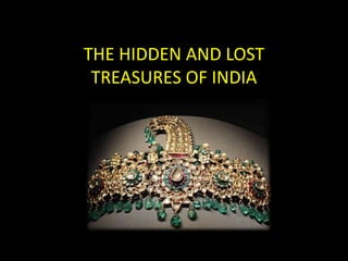 THE HIDDEN AND LOST
TREASURES OF INDIA
 