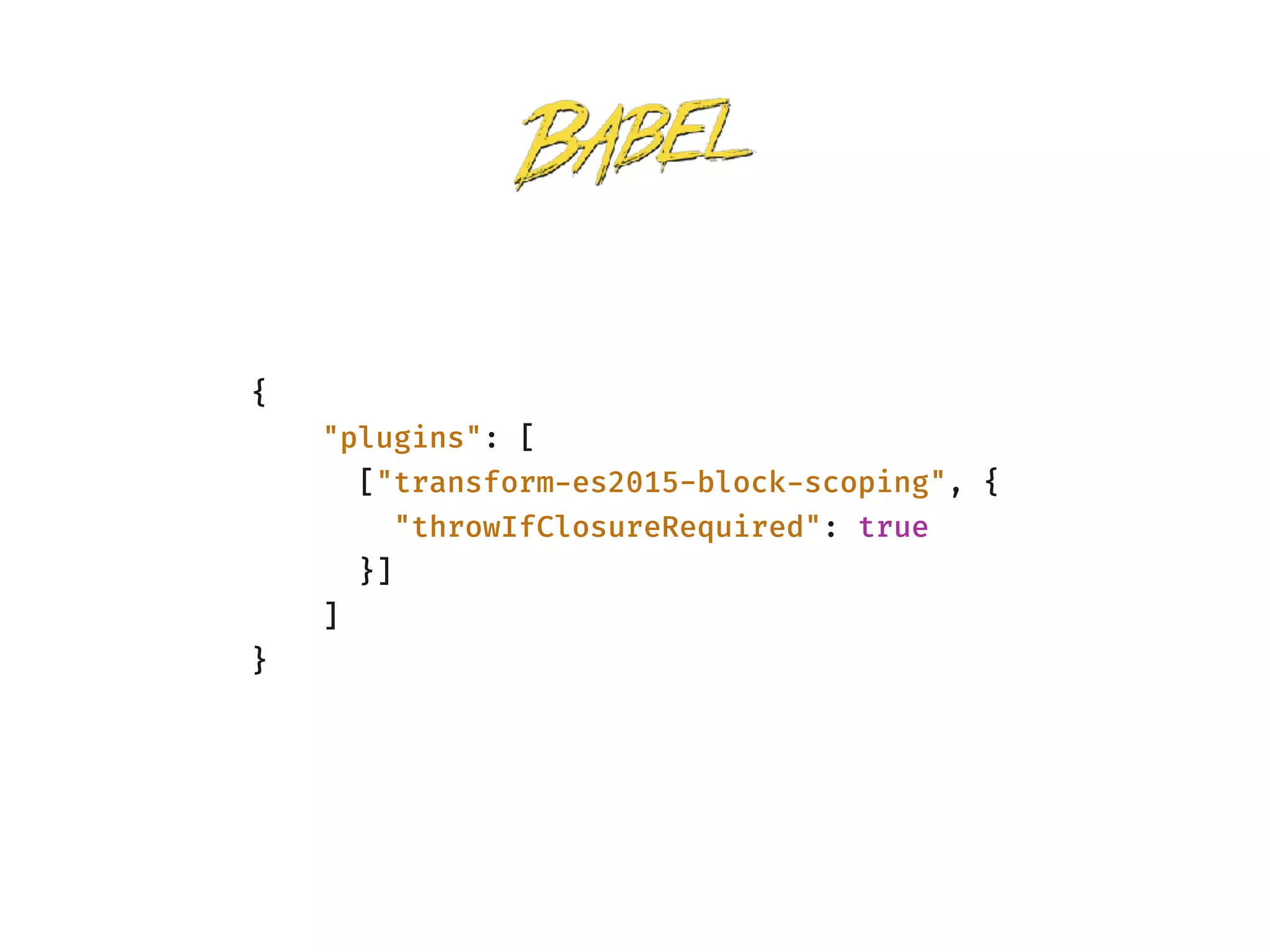 {
"plugins": [
["transform-es2015-block-scoping", {
"throwIfClosureRequired": true
}]
]
}
 
