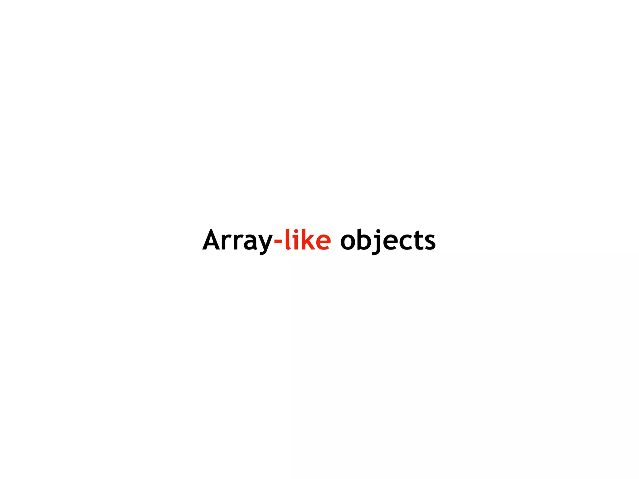 Array-like objects
 