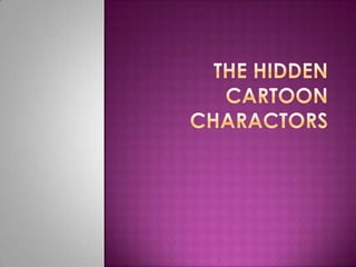 The hidden cartoon charactors