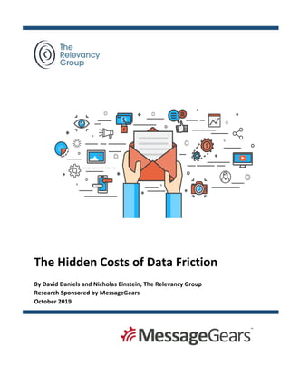 The Hidden Costs of Data Friction
By David Daniels and Nicholas Einstein, The Relevancy Group
Research Sponsored by MessageGears
October 2019
 