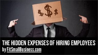 The hidden expenses of hiring employees
by FitSmallBusiness.com
 