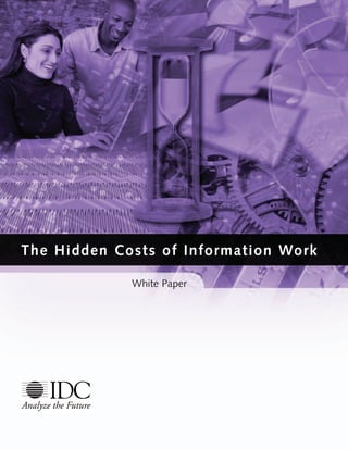 The Hidden Costs of Information Work
White Paper
 