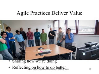 Agile Practices Deliver Value
• Planning Daily
• Planning Weekly (or biweekly or…)
• Planning Publicly
• Ordering Work Bas...
