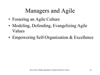 Managers and Agile
• Fostering an Agile Culture
• Modeling, Defending, Evangelizing Agile
Values
• Empowering Self-Organiz...