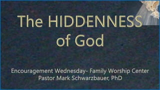The Hiddenness of God Encouragement Wednesday 12-13-23.pptx