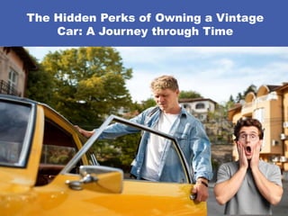 The Hidden Perks of Owning a Vintage
Car: A Journey through Time
 