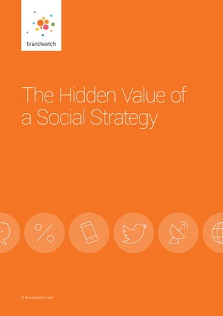 The Hidden Value of a Social Strategy	 © Brandwatch.com | 1© Brandwatch.com
The Hidden Value of
a Social Strategy
 