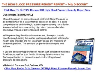 [object Object],[object Object],[object Object],WHAT YOU’LL DISCOVER IN HIGH BLOOD PRESSURE REMEDY REPORT: THE HIGH BLOOD PRESSURE REMEDY REPORT – 74% DISCOUNT Click Here To Get 74% Discount Off High Blood Pressure Remedy Report Now Click Here To Get 74% Discount Off High Blood Pressure Remedy Report Now 
