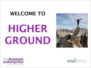 WELCOME TO


HIGHER
GROUND
 