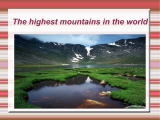 The highest mountains in the world
 