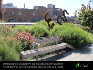 Occasional art installations are placed within the planting,
whilst designer furniture provides spots to stop and reflect.
 