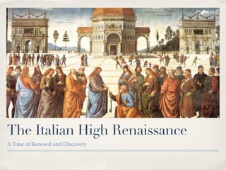 The Italian High Renaissance
A Time of Renewal and Discovery
 