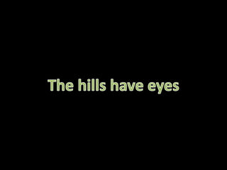 The hills have eyes 