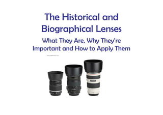 The Historical And Biographical Lenses