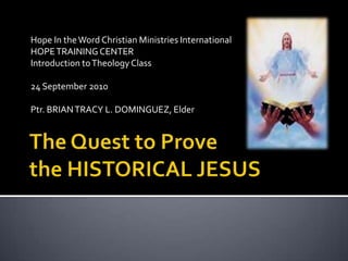 Hope In the Word Christian Ministries International
HOPE TRAINING CENTER
Introduction to Theology Class

24 September 2010
Ptr. BRIAN TRACY L. DOMINGUEZ, Elder

 