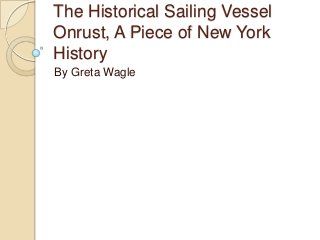 The Historical Sailing Vessel
Onrust, A Piece of New York
History
By Greta Wagle

 