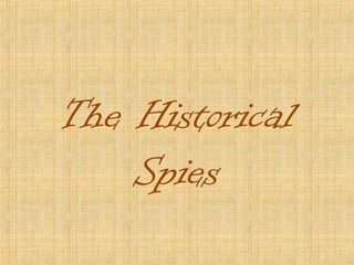 The Historical
Spies
 