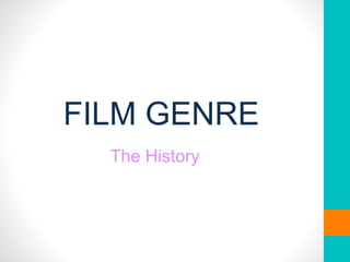 FILM GENRE
The History
 
