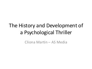 The History and Development of
a Psychological Thriller
Cliona Martin – AS Media

 
